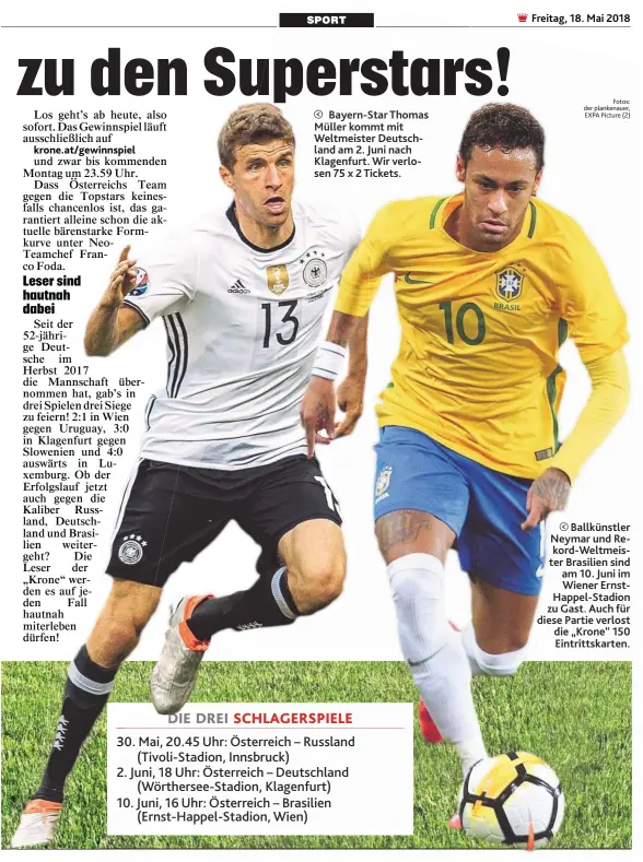  ??  ?? Bayern- Star Thomas Müller kommt mit Weltmeiste­r Deutschlan­d am 2. Juni nach Klagenfurt. Wir verlosen 75 x 2 Tickets. Ballkünstl­er Neymar und Rekord- Weltmeiste­r Brasilien sind am 10. Juni im Wiener ErnstHappe­l- Stadion zu Gast. Auch für diese Partie...