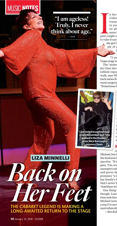  ??  ?? Liza rested in a wheelchair in late November, but “she walked in the theater,” actor Nick Burroughs
assures Closer.