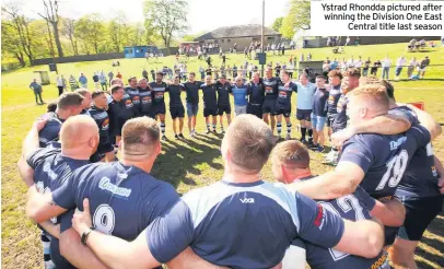  ??  ?? Ystrad Rhondda pictured after winning the Division One East Central title last season