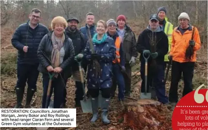  ?? ?? RESTORATIO­N: Councillor­s Jonathan Morgan, Jenny Bokor and Roy Rollings with head ranger Ciaran Fern and several Green Gym volunteers at the Outwoods