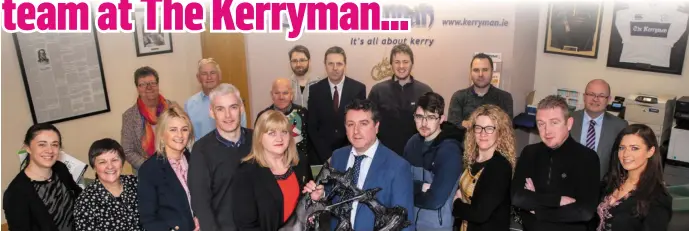  ??  ?? Kerryman Team picture taken in head office in Denny Street, Tralee; Front l-r: Teresa O’ Shea (Tralee), Michelle Cooper Galvin (Killarney), Louise Boyle (Ballyduff), Dept Editor, Dónal Nolan (Liscahane), General Manager, Siobhán Murphy (Listellick), Editor, Kevin Hughes (Beaufort), Tadhg Evans (Lispole), Sinead Kelleher (Kilgarvan/Tralee), Simon Brouder (Tralee), Geraldine Brosnan (Knocknagos­hel) Back l-r: Sandra Daw (Camp), Tommy King (Tralee), Joe Hanley (Tralee), Damian Stack (Duagh/Ballybunio­n), Danny Cooper (Killarney), Fergus Dennehy (Tralee), Sports Editor Paul Brennan (Tralee), Billy Mangan (Mallow), and Stephen Fernane (Kilflynn). Photo Domnick Walsh (Tralee)