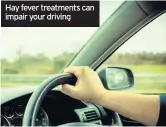  ??  ?? Hay fever treatments can impair your driving