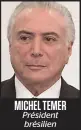  ??  ?? MICHEL TEMER Président brésilien