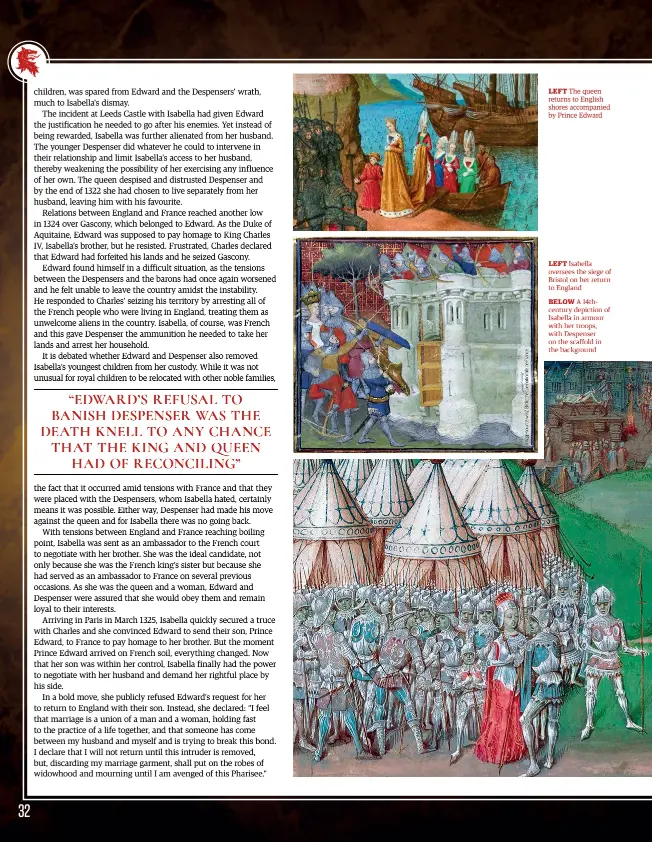  ??  ?? LEFT The queen returns to English shores accompanie­d by Prince Edward
LEFT Isabella oversees the siege of Bristol on her return to England
BELOW A 14thcentur­y depiction of Isabella in armour with her troops, with Despenser on the scaffold in the background