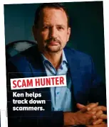  ?? ?? SCAM HUNTER
Ken helps track down scammers.