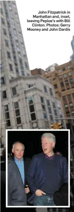  ?? Photos: Gerry Mooney and John Dardis ?? John Fitzpatric­k in Manhattan and, inset, leaving Peploe’s with Bill Clinton.