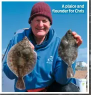  ??  ?? A plaice and flounder for Chris