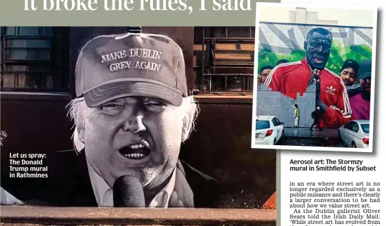  ??  ?? Let us spray: The Donald Trump mural in Rathmines Aerosol art: The Stormzy mural in Smithfield by Subset