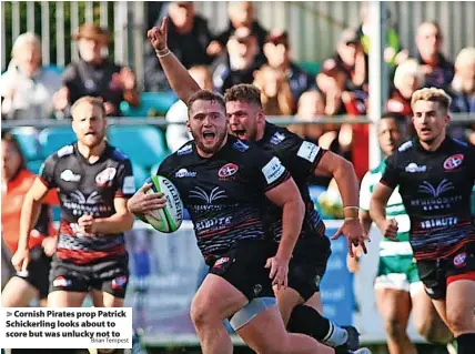  ?? Brian Tempest ?? Cornish Pirates prop Patrick Schickerli­ng looks about to score but was unlucky not to