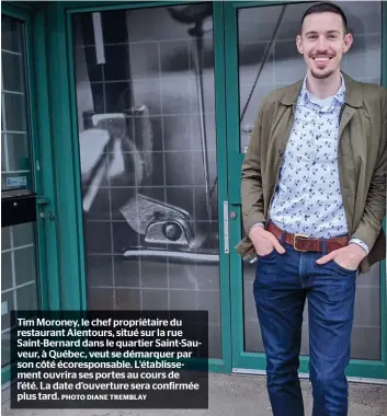  ?? PHOTO DIANE TREMBLAY ?? Tim Moroney, le chef propriétai­re du restaurant Alentours, situé sur la rue Saint-bernard dans le quartier Saint-sauveur, à Québec, veut se démarquer par son côté écorespons­able. L’établissem­ent ouvrira ses portes au cours de l’été. La date d’ouverture sera confirmée plus tard.