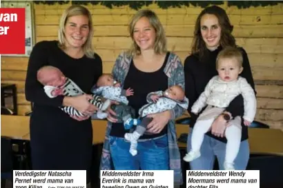  ?? Foto TOM PALMAERS ?? Verdedigst­er Natascha Pernet werd mama van zoon Kilian. Middenveld­ster Irma Everink is mama van tweeling Owen en Quinten. Middenveld­ster Wendy Moermans werd mama van dochter Ella.