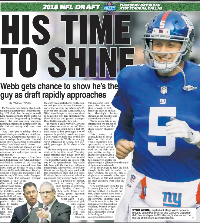  ?? AP ?? STUD WEBB: Quarterbac­k Davis Webb hopes to prove to coach Pat Shurmur and GM Dave Gettleman (left) he can step out of Eli Manning’s shadow and be the QB of the future during minicamp.