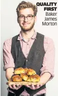  ??  ?? QUALITY FIRST Baker James Morton