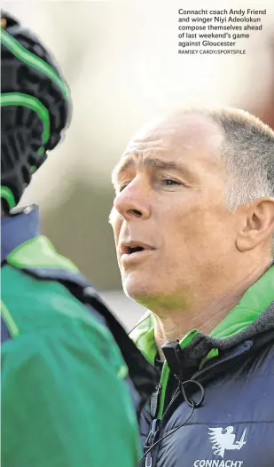  ?? RAMSEY CARDY/SPORTSFILE ?? Connacht coach Andy Friend and winger Niyi Adeolokun compose themselves ahead of last weekend’s game against Gloucester
