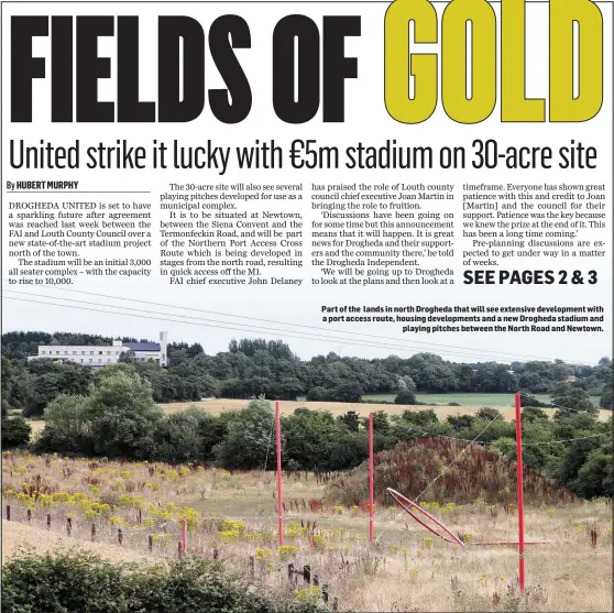  ??  ?? Part of the lands in north Drogheda that will see extensive developmen­t with a port access route, housing developmen­ts and a new Drogheda stadium and playing pitches between the North Road and Newtown.