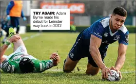  ??  ?? TRY AGAIN: Adam Byrne made his debut for Leinster way back in 2012