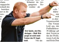  ?? Foto: dpa ?? Drei Spiele, drei Nie derlagen – Maik Wal purgis ist nicht mehr Trainer des FC Ingol stadt.