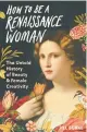  ?? ?? ‘HOW TO BE A RENAISSANC­E WOMAN’ By Jill Burke, Pegasus Books, 336 pages, $28.95.