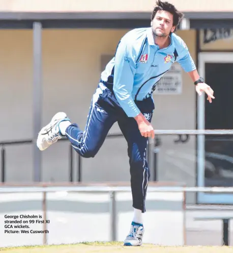  ?? ?? George Chisholm is stranded on 99 First XI GCA wickets.
Picture: Wes Cusworth