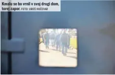  ?? FOTO: UROŠ HOČEVAR ?? Kmalu se bo vrnil v svoj drugi dom, torej zapor.