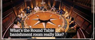  ?? ?? What’s the Round Table banishment room really like?