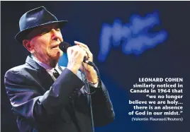  ?? (Valentin Flauraud/Reuters) ?? LEONARD COHEN similarly noticed in Canada in 1964 that “we no longer believe we are holy... there is an absence of God in our midst.”