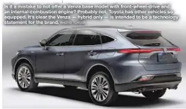  ??  ?? Is it a mistake to not offer a Venza base model with front-wheel-drive and an internal-combustion engine? Probably not. Toyota has other vehicles so equipped. It’s clear the Venza — hybrid only — is intended to be a technology statement for the brand. PHOTO: TOYOTA