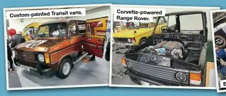  ??  ?? vans. Custom-painted Transit
Corvette-powered RangeRover.