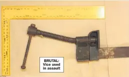  ??  ?? BRUTAL: Vice used in assault