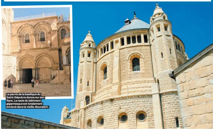  ??  ?? Le parvis de la basilique du Saint-Sépulcre donne sur son flanc. Le reste du bâtiment gigantesqu­e est totalement enclavé dans la vieille Jésuralem.