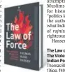  ??  ?? The Law of Force; The Violent Heart of Indian Politics Thomas Blom Hansen 176pp, ~499, Aleph