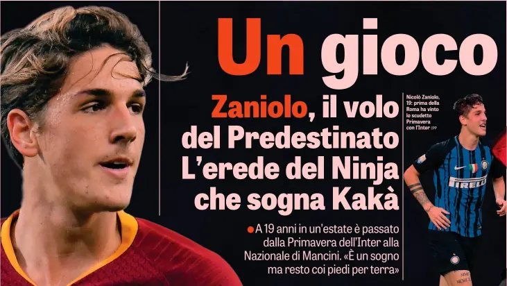  ?? IPP ?? Nicolò Zaniolo, 19: prima della Roma ha vinto lo scudetto Primavera con l’Inter