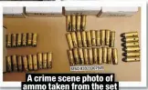  ?? ?? A crime scene photo of ammo taken from the set