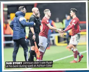  ??  ?? SUB STORY Johnson didn’t see Ryan at his best during spell at Ashton Gate