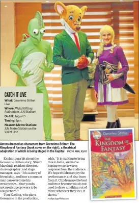  ?? PHOTO: AMAL KS/HT ?? Actors dressed as characters from Geronimo Stilton: The Kingdom of Fantasy (book cover on the right), a theatrical adaptation of which is being staged in the Capital