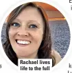  ?? ?? Rachael lives life to the full