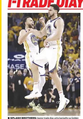  ?? / GETTYIMAGE­S ?? ■ SPLASH BROTHERS: Ipang-trade diay unta kaniadto sa Golden State Warriors ang Splash Brothers sa NBA nga sila si Stephen Curry (wa) ug Klay Thompson (tuo) apan walay negusasyon nga na-finalize.