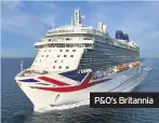  ??  ?? P&O’s Britannia