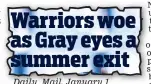  ??  ?? Warriors woe as Gray eyes a summer exit
Daily Mail, January 1