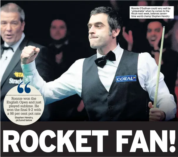  ??  ?? Ronnie O’Sullivan could very well be ‘unbeatable’ when he comes to the Ricoh next week, believes seventime world champ Stephen Hendry