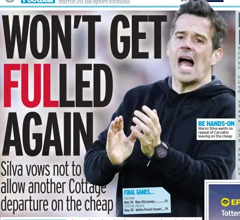  ?? ?? BE HANDS-ON Marco Silva wants no repeat of Carvalho leaving on the cheap