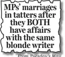  ??  ?? MPs’ marriages in tatters after they BOTH have affairs with the same blonde writer From Tuesday’s Mail