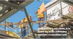  ?? THEODORE PARISIENNE FOR NEW YORK DAILY NEWS ?? Incompeten­ce, not abuse, is to blame for MTA’s ballooning overtime, a consultant said.