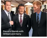  ??  ?? David is friends with William and Harry