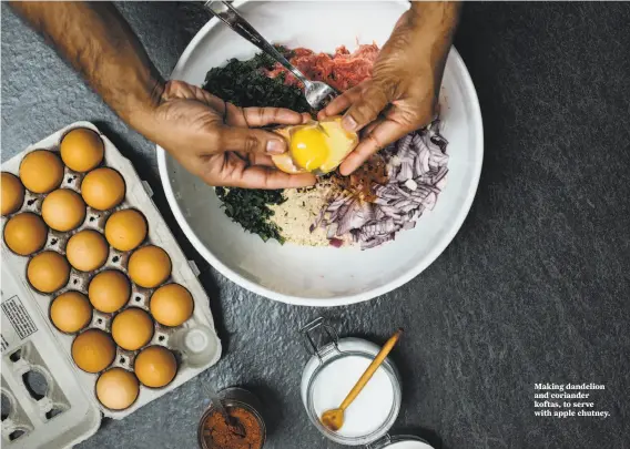  ?? Photos by Nik Sharma ?? Making dandelion and coriander koftas, to serve with apple chutney.