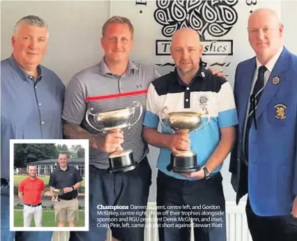  ??  ?? Champions Darren Nugent, centre left, and Gordon McKinley, centre right, show off their trophies alongside sponsors and RGU president Derek McGlynn, and inset, Craig Pirie, left, came up just short against Stewart Watt