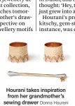  ??  ?? Hourani takes inspiratio­n from her grandmothe­r’s sewing drawer Donna Hourani