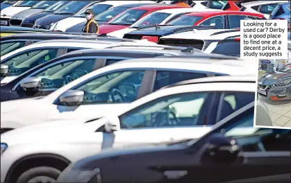  ??  ?? Looking for a used car? Derby is a good place to find one at a decent price, a study suggests