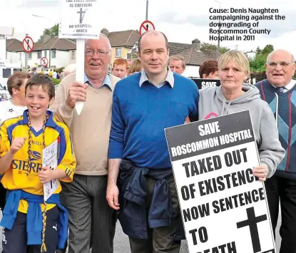  ?? ?? Cause: Denis Naughten campaignin­g against the downgradin­g of Roscommon County Hospital in 2011