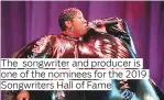  ??  ?? The songwriter and producer is one of the nominees for the 2019 Songwriter­s Hall of Fame